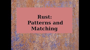 Rust: Patterns and Matching