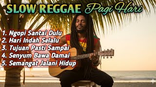 Slow Reggae Pagi Hari 2025 | Musik Santai Ngopi, Semangat Hidup & Lagu Damai Terbaik