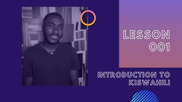 LESSON 001: INTRODUCTION TO KISWAHILI