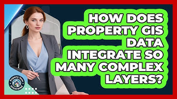 How Does Property GIS Data Integrate So Many Complex Layers? - Property Taxes Uncovered