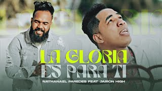 Video voorbeeld van "Nathanael Paredes Feta Jairon High - La Gloria es Para Ti (Video Oficial)"