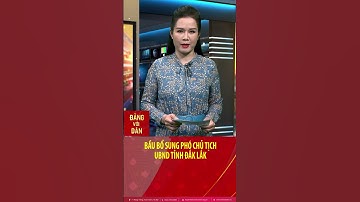 Bầu bổ sung Phó Chủ tịch UBND tỉnh Đắk Lắk #shorts