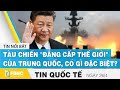 Tin quốc tế mới nhất 26/4, Tàu chiến Trung Quốc khoe "đẳng cấp thế giới", có gì đặc biệt? | FBNC