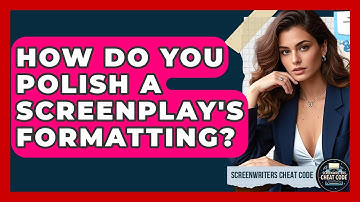 How Do You Polish A Screenplay