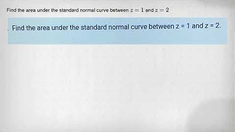Find the area under the standard normal curve between z=1 and z=2