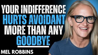 Why Your Indifference Hurts An Avoidant More Than Any Goodbye | Mel Robbins Motivation