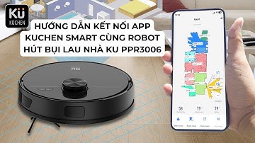 Hướng dẫn kết nối app Robot hút bụi lau nhà Kuchen KU PPR3006