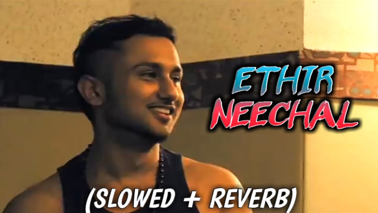 Ethir Neechal Slowed  Reverb Yo Yo Honey Singh  Anirudh