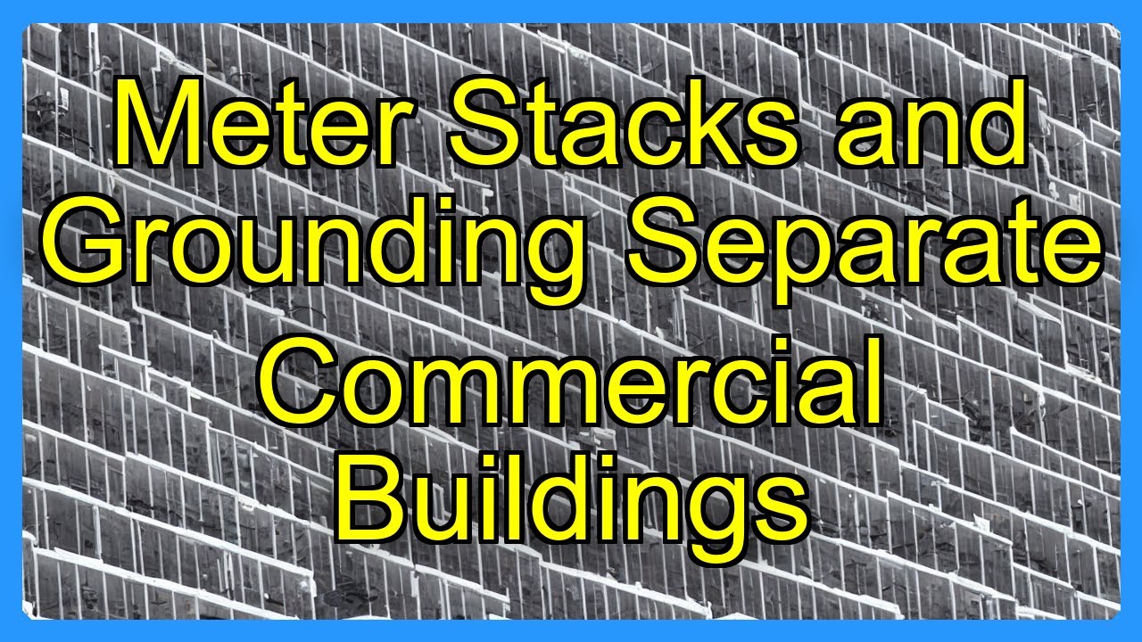 Meter Stacks and Grounding Separate Commercial Buildings - YouTube