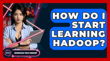 How Do I Start Learning Hadoop? - Emerging Tech Insider