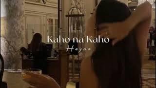 Kaho na Kaho ( slowed )