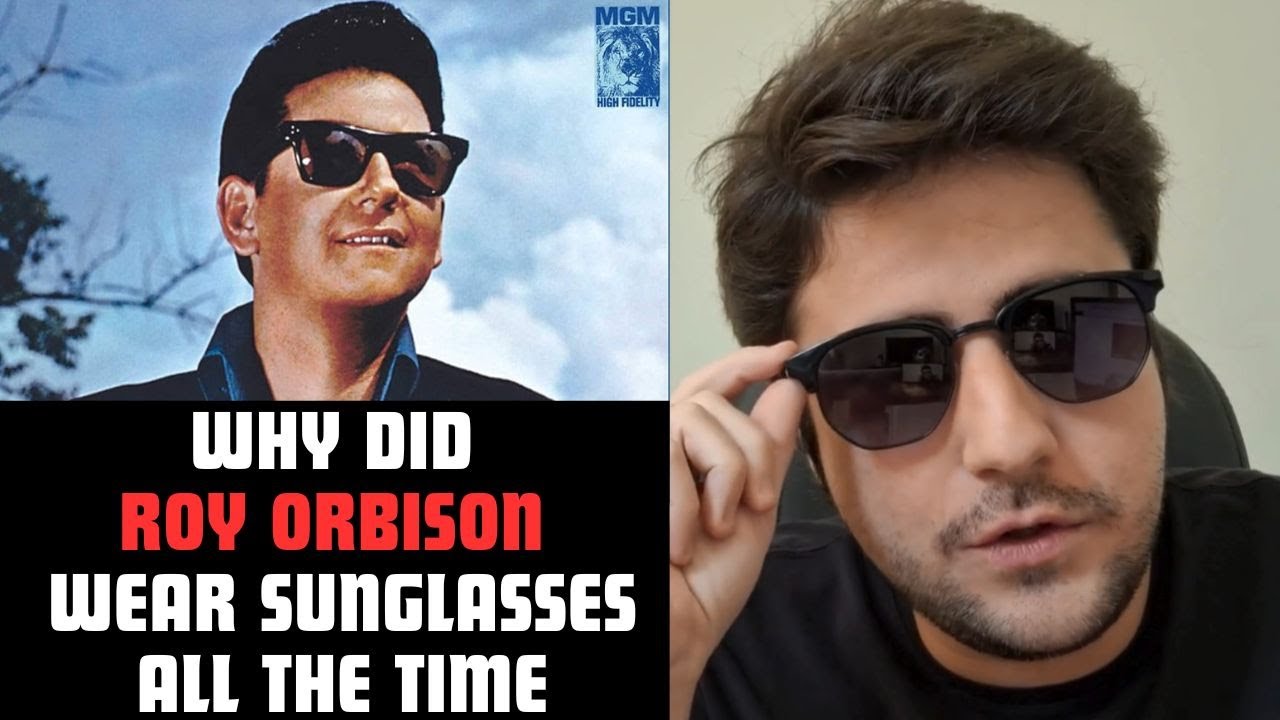 why-did-roy-orbison-wear-sunglasses-all-the-time-youtube