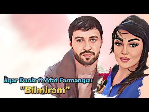 Afet Fermanqizi & İlqar Deniz - Bilmirem (Yeni Mahni 2023)