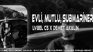 LVBEL C5 & DEMET AKALIN - EVLİ , MUTLU , SUBMARİNER ( DJ İLKER KINDAN REMİX )