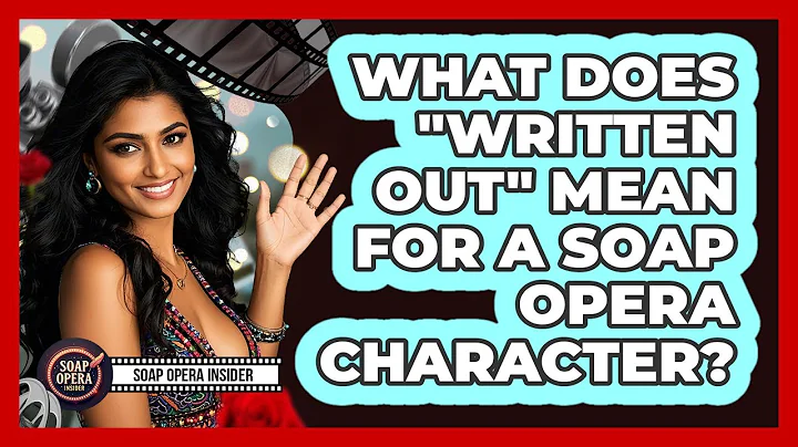 What Does "Written Out" Mean For A Soap Opera Character?