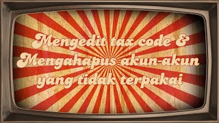 MYOB ACCOUNTING | Mengedit tax code & Mengahapus akun-akun yang tidak terpakai | Cv. Ciremai Asri