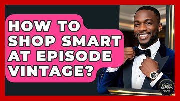 How To Shop Smart At Episode Vintage? - The Sharp Dressed Gent