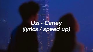 Uzi - Caney (lyrics / speed up)
