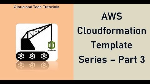 AWS Cloudformation Template Series | Cloud and Tech Tutorials (Part - 3)