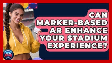 Can Marker-based AR Enhance Your Stadium Experience? - Where the Fans Roar