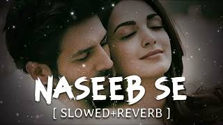 Naseeb Se ( Slowed Reverb ) Lofi Song | Payal Dev , Vishal Mishra | Satyaprem Ki Katha