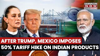 Mexico Imposes 50% Tariff On India And Other Asian Countries Car Manufacturing To Be Impacted