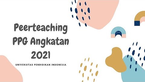 PEERTEACHING PPG DALJAB 2021 ANGKATAN 1 UNIVERSITAS PENDIDIKAN INDONESIA (UPI)