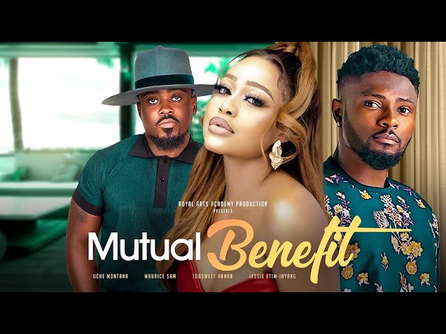 Watch UCHE MONTANA, TOOSWEET ANNAN, MAURICE SAM in MUTUAL BENEFIT | Trending Nollywood Movie class=