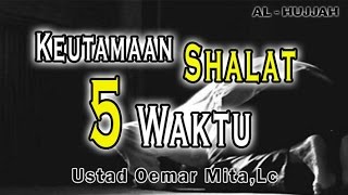 Keutamaan Shalat 5 Waktu | Ust. Oemar Mita, Lc : Masjid Baabut Taubah Kemang