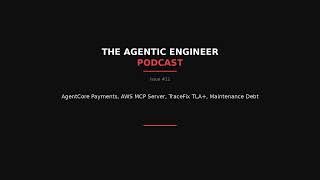 The Agentic Engineer Podcast - Issue #12: AgentCore Payments, AWS MCP Server, TraceFix TLA+