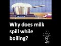 WHY does milk spill while boiling?