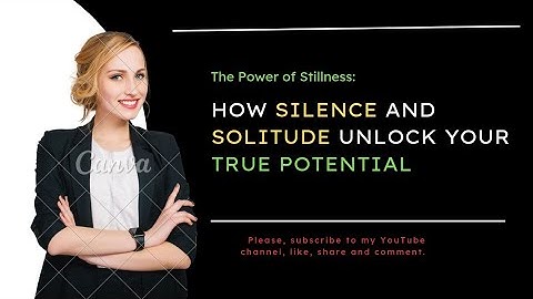 The Power of Stillness: How Silence and Solitude Unlock Your True Potential