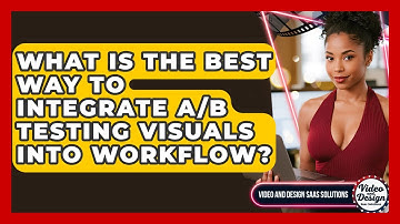 What Is The Best Way To Integrate A/B Testing Visuals Into Workflow?