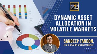 Dynamic Asset Allocation in Volatile Markets |  Sandeep Tandon, MD & CEO at Quant Capital
