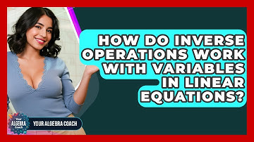How Do Inverse Operations Work With Variables In Linear Equations? - Your Algebra Coach