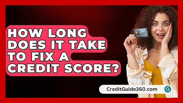 How Long Does It Take To Fix A Credit Score? - CreditGuide360.com