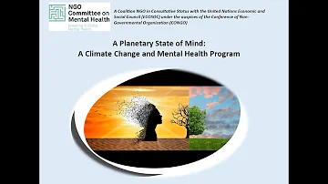 A Planetary State of Mind: A Climate Change & Mental Health Program (NGO Committee on Mental Health)