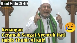 Ceramah Terkhir Habib Thohir Al Kaff 😢 | Di Haul Solo 2019