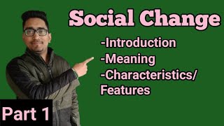 social change part-1, introduction,meaning, definitions, characteristics,features of social change