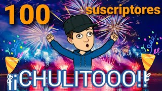 Somos 100 suscriptores ¡¡¡CHULITOOOOO