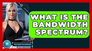 What Is The Bandwidth Spectrum? - Your Computer Companion
