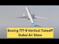 Boeing 777-9 Makes a Near-Vertical Take Off at Dubai Air Show