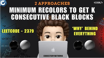 Minimum Recolors to Get K Consecutive Black Blocks | 2 Approaches | Leetcode 2379 | codestorywithMIK