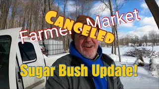Farmers Market Canceled! Sugar Bush Update!