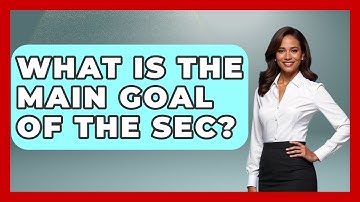 What Is The Main Goal Of The SEC? - All About Capitalism