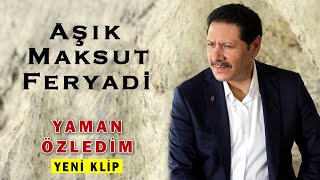 Aşık Maksut Feryadi - Yaman Özledim [Official Video - Klip]