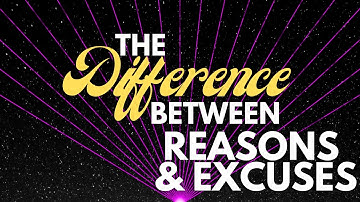 The Difference Between REASONS & EXCUSES | Stop making excuses!