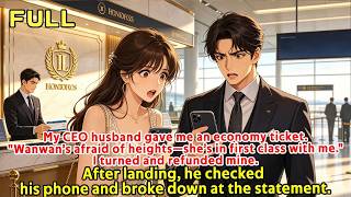 My CEO husband gave me an economy ticket."Wanwan’s afraid of heights—she’s in first class with me."I