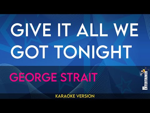 Give It All We Got Tonight - George Strait (KARAOKE)