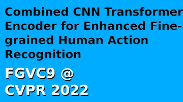 FVGC9: Combined CNN Transformer Encoder for Enhanced Fine-grained Human Action Recognition